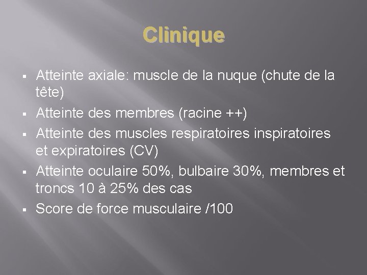 Clinique § § § Atteinte axiale: muscle de la nuque (chute de la tête)
