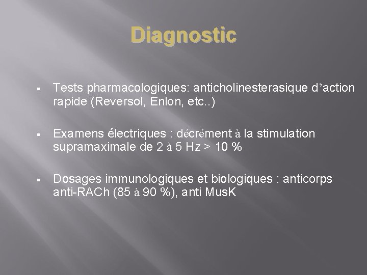 Diagnostic § Tests pharmacologiques: anticholinesterasique d’action rapide (Reversol, Enlon, etc. . ) § Examens