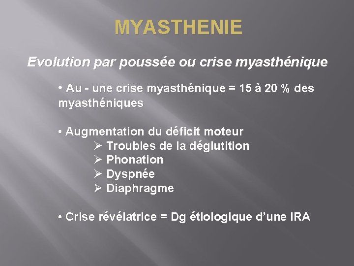 MYASTHENIE Evolution par poussée ou crise myasthénique • Au - une crise myasthénique =