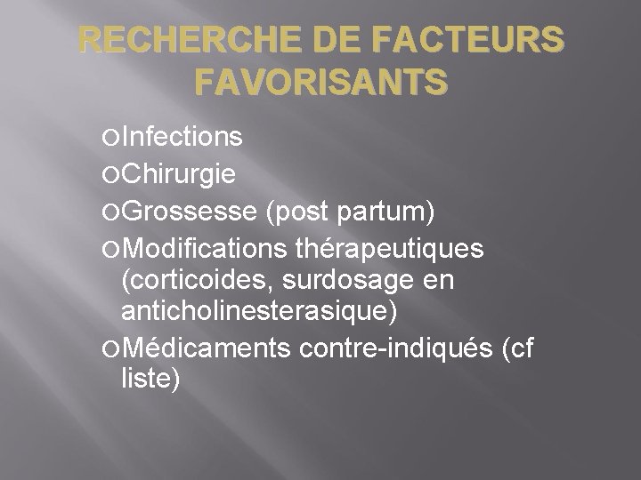 RECHERCHE DE FACTEURS FAVORISANTS Infections Chirurgie Grossesse (post partum) Modifications thérapeutiques (corticoides, surdosage en