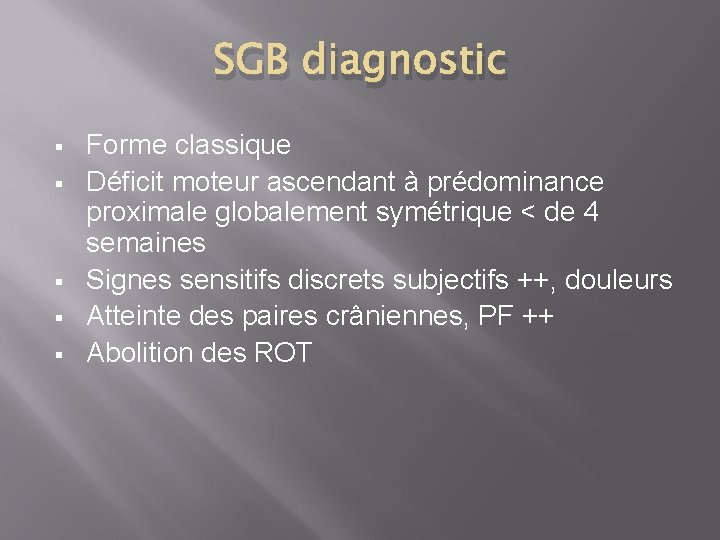 SGB diagnostic § § § Forme classique Déficit moteur ascendant à prédominance proximale globalement