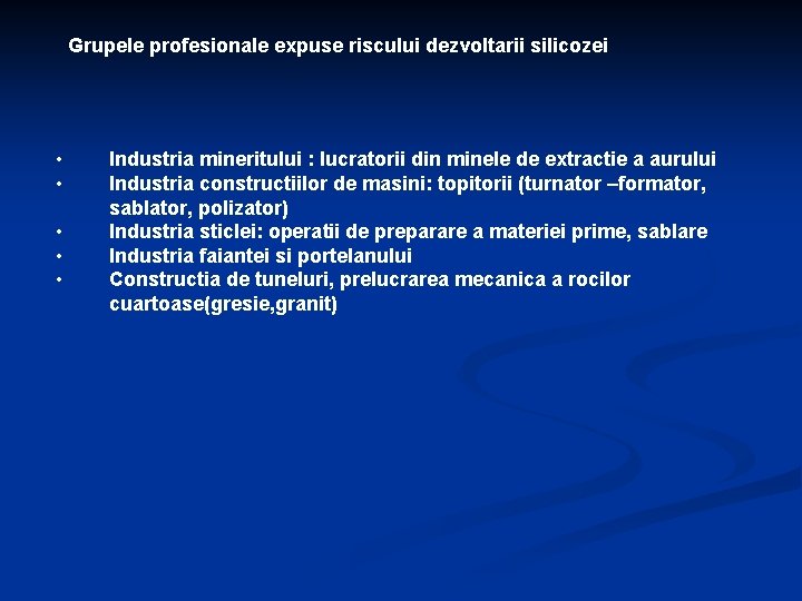 Grupele profesionale expuse riscului dezvoltarii silicozei • • • Industria mineritului : lucratorii din