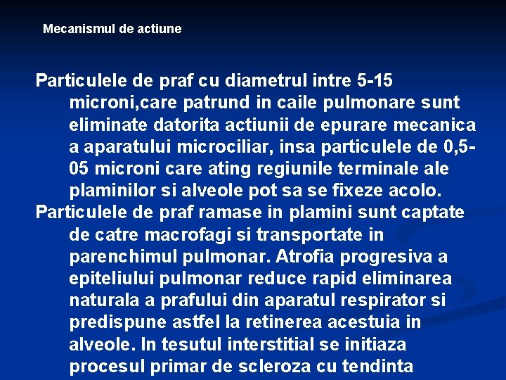 Mecanismul de actiune Particulele de praf cu diametrul intre 5 -15 microni, care patrund