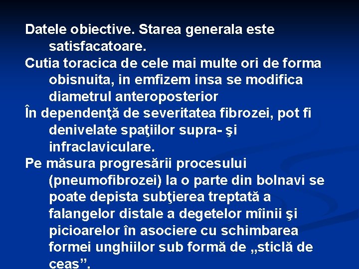 Datele obiective. Starea generala este satisfacatoare. Cutia toracica de cele mai multe ori de