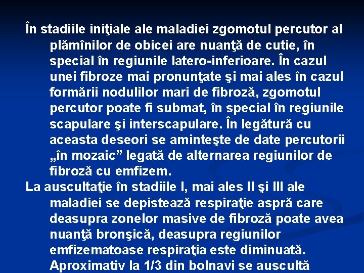 În stadiile iniţiale maladiei zgomotul percutor al plămînilor de obicei are nuanţă de cutie,