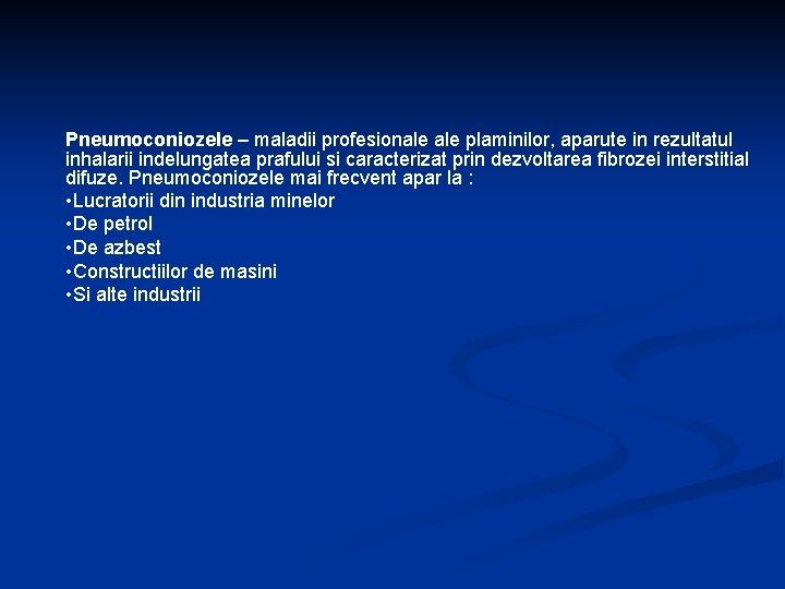 Pneumoconiozele – maladii profesionale plaminilor, aparute in rezultatul inhalarii indelungatea prafului si caracterizat prin