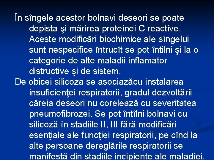 În sîngele acestor bolnavi deseori se poate depista şi mărirea proteinei C reactive. Aceste