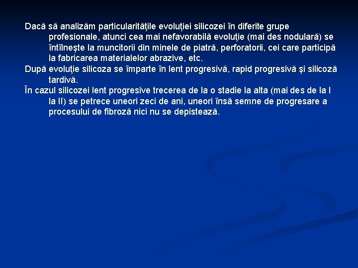Dacă să analizăm particularităţile evoluţiei silicozei în diferite grupe profesionale, atunci cea mai nefavorabilă