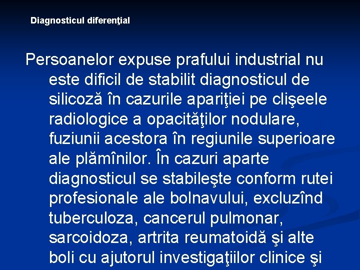 Diagnosticul diferenţial Persoanelor expuse prafului industrial nu este dificil de stabilit diagnosticul de silicoză