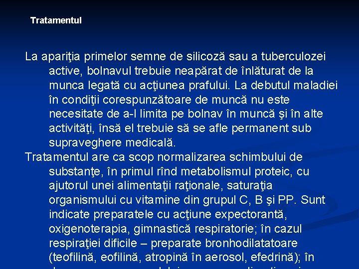 Tratamentul La apariţia primelor semne de silicoză sau a tuberculozei active, bolnavul trebuie neapărat