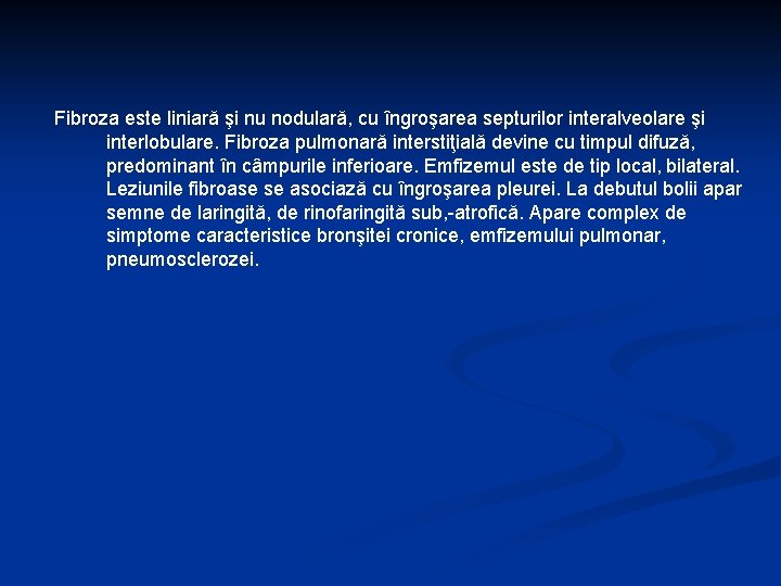 Fibroza este liniară şi nu nodulară, cu îngroşarea septurilor interalveolare şi interlobulare. Fibroza pulmonară