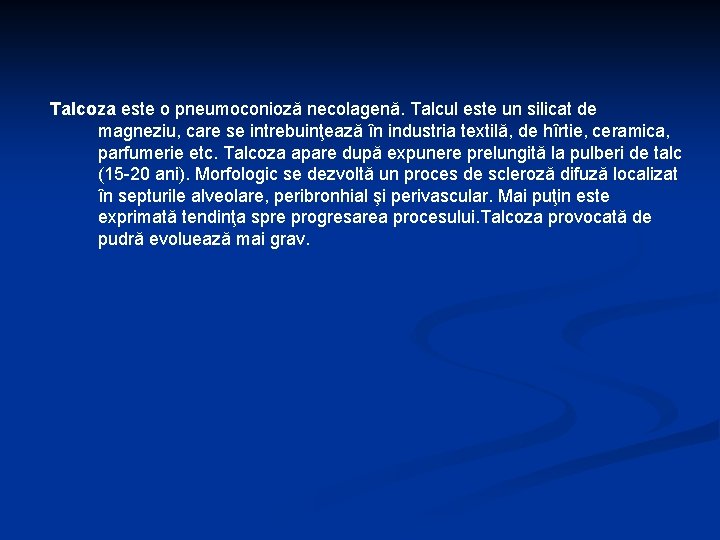 Talcoza este o pneumoconioză necolagenă. Talcul este un silicat de magneziu, care se intrebuinţează