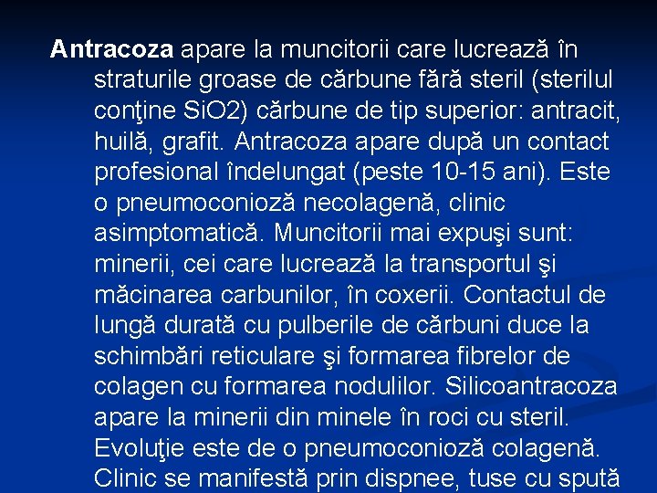 Antracoza apare la muncitorii care lucrează în straturile groase de cărbune fără steril (sterilul