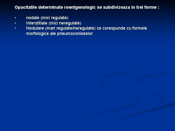 Opacitatile determinate roentgenologic se subdivizeaza in trei forme : • • • nodale (mici