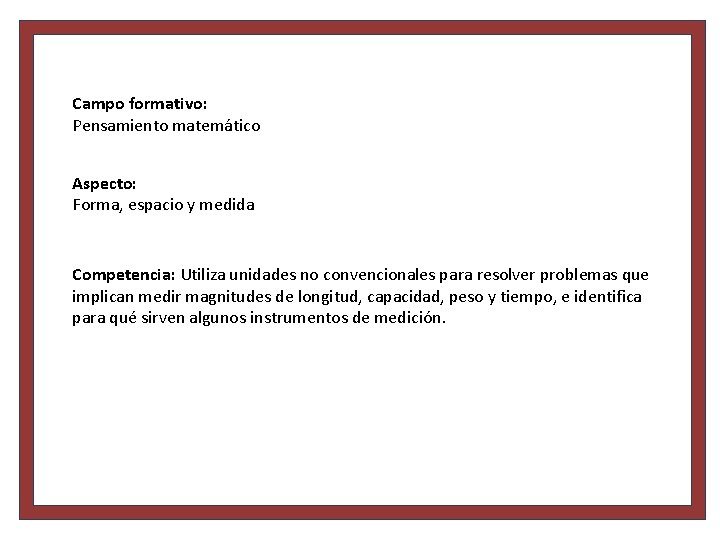 Campo formativo: Pensamiento matemático Aspecto: Forma, espacio y medida Competencia: Utiliza unidades no convencionales