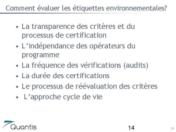 Comment évaluer les étiquettes environnementales? • La transparence des critères et du processus de