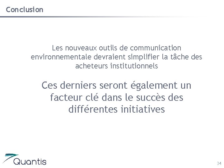 Conclusion Les nouveaux outils de communication environnementale devraient simplifier la tâche des acheteurs institutionnels