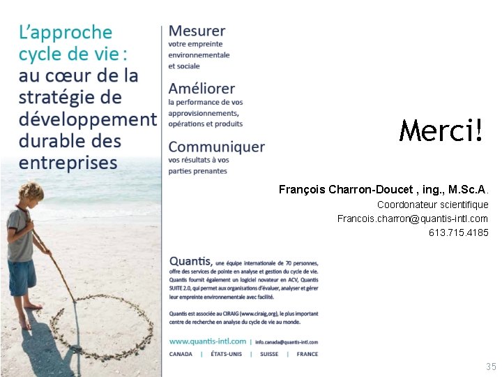 Merci! François Charron-Doucet , ing. , M. Sc. A. Coordonateur scientifique Francois. charron@quantis-intl. com