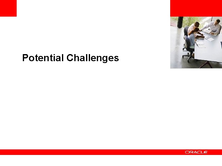 <Insert Picture Here> Potential Challenges 