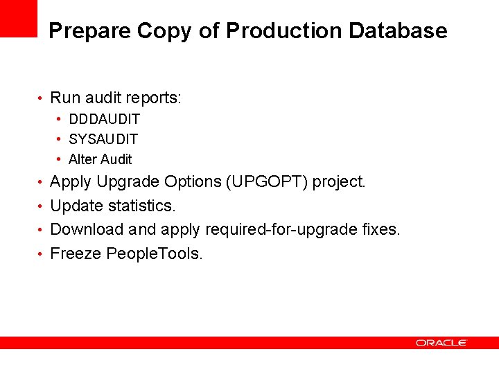 Prepare Copy of Production Database • Run audit reports: • DDDAUDIT • SYSAUDIT •