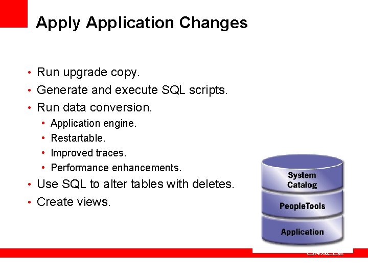 Apply Application Changes • Run upgrade copy. • Generate and execute SQL scripts. •
