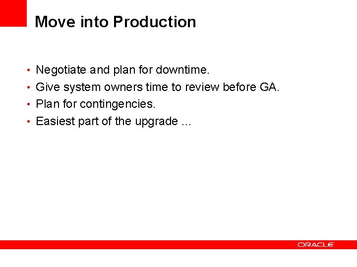Move into Production • Negotiate and plan for downtime. • Give system owners time