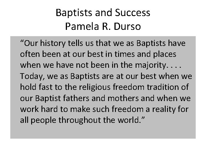 Baptists and Success Pamela R. Durso “Our history tells us that we as Baptists
