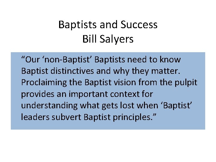 Baptists and Success Bill Salyers “Our ‘non-Baptist’ Baptists need to know Baptist distinctives and