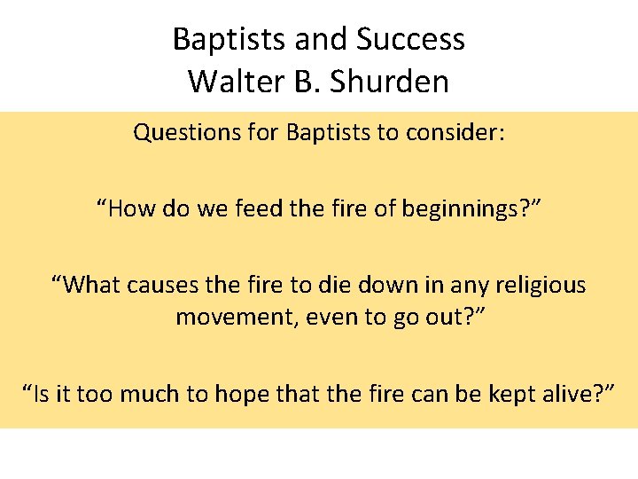 Baptists and Success Walter B. Shurden Questions for Baptists to consider: “How do we