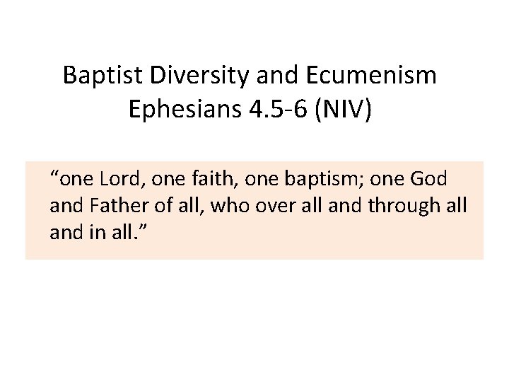 Baptist Diversity and Ecumenism Ephesians 4. 5 -6 (NIV) “one Lord, one faith, one