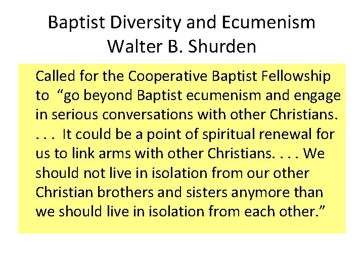 Baptist Diversity and Ecumenism Walter B. Shurden Called for the Cooperative Baptist Fellowship to