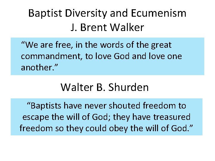 Baptist Diversity and Ecumenism J. Brent Walker “We are free, in the words of