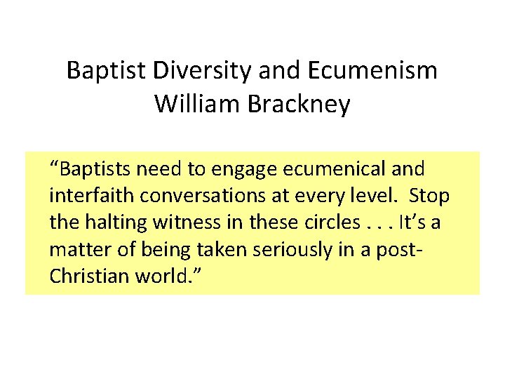 Baptist Diversity and Ecumenism William Brackney “Baptists need to engage ecumenical and interfaith conversations