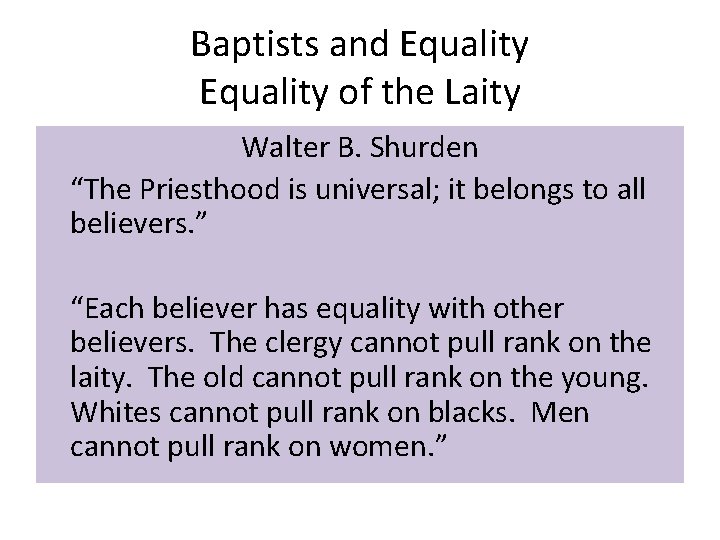 Baptists and Equality of the Laity Walter B. Shurden “The Priesthood is universal; it