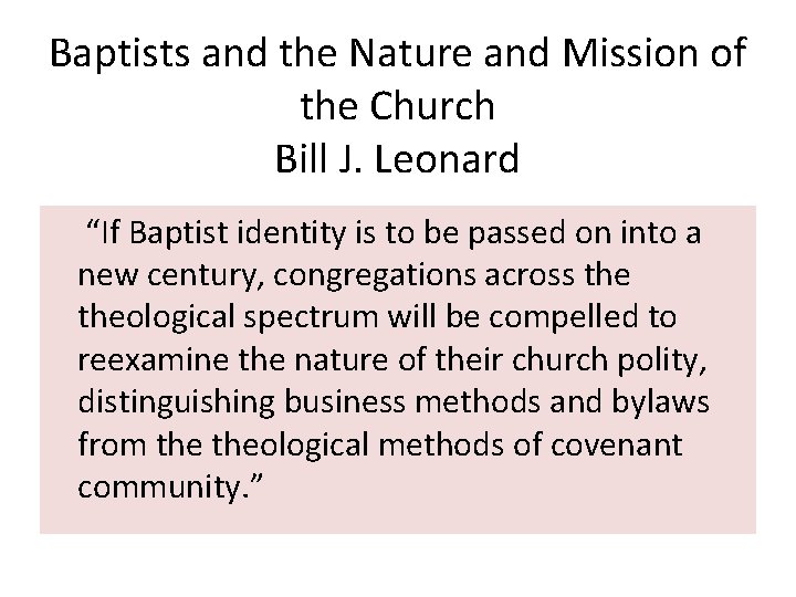 Baptists and the Nature and Mission of the Church Bill J. Leonard “If Baptist