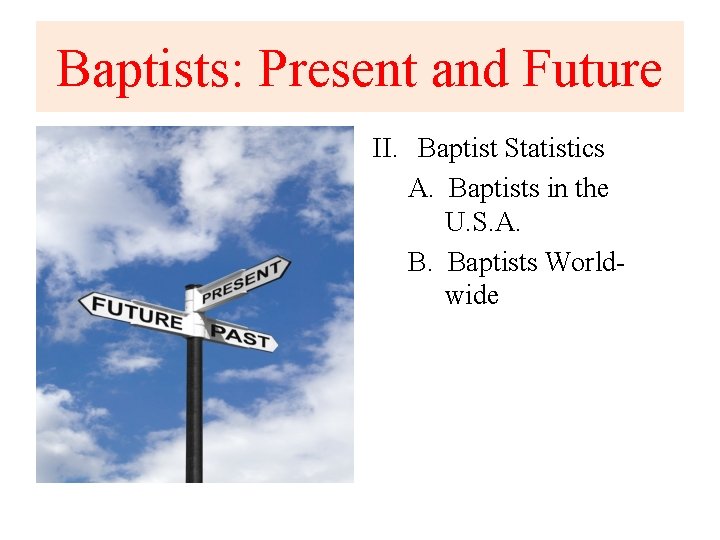 Baptists: Present and Future II. Baptist Statistics A. Baptists in the U. S. A.