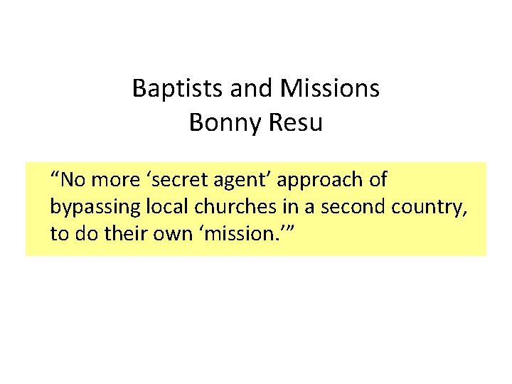 Baptists and Missions Bonny Resu “No more ‘secret agent’ approach of bypassing local churches