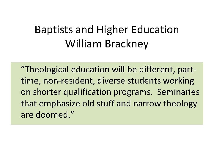 Baptists and Higher Education William Brackney “Theological education will be different, parttime, non-resident, diverse