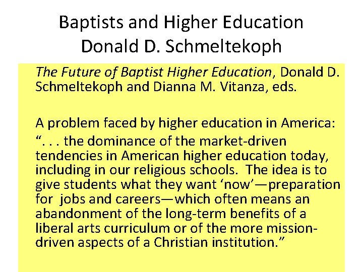 Baptists and Higher Education Donald D. Schmeltekoph The Future of Baptist Higher Education, Donald