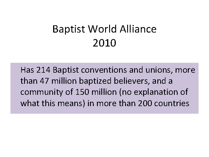 Baptist World Alliance 2010 Has 214 Baptist conventions and unions, more than 47 million