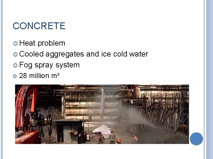 CONCRETE Heat problem Cooled aggregates and ice cold water Fog spray system 28 million