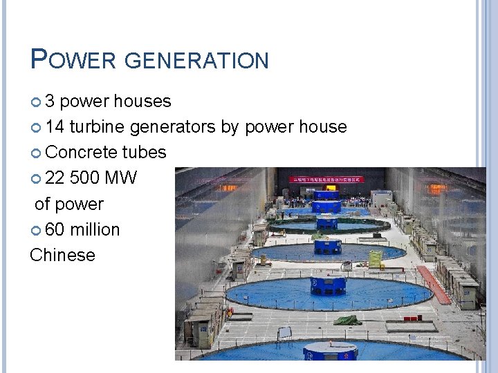POWER GENERATION 3 power houses 14 turbine generators by power house Concrete tubes 22