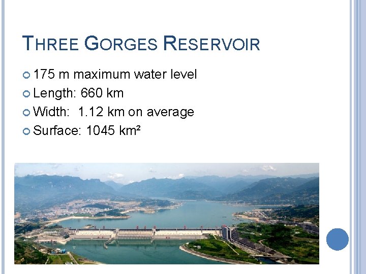 THREE GORGES RESERVOIR 175 m maximum water level Length: 660 km Width: 1. 12