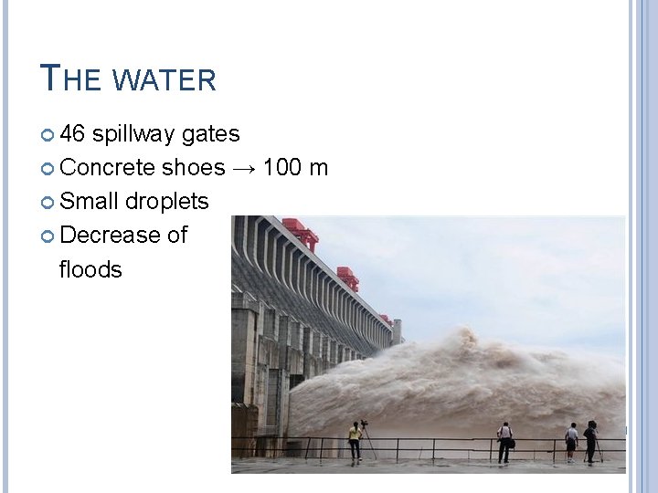 THE WATER 46 spillway gates Concrete shoes → 100 m Small droplets Decrease of