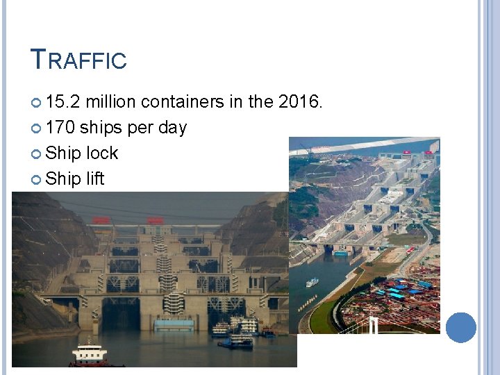 TRAFFIC 15. 2 million containers in the 2016. 170 ships per day Ship lock
