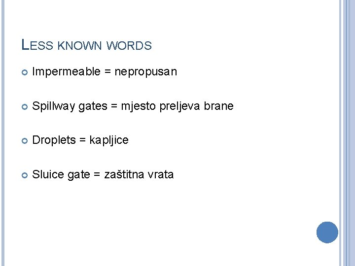 LESS KNOWN WORDS Impermeable = nepropusan Spillway gates = mjesto preljeva brane Droplets =