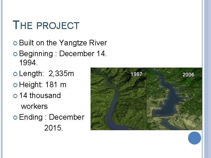 THE PROJECT Built on the Yangtze River Beginning : December 14. 1994. Length: 2,
