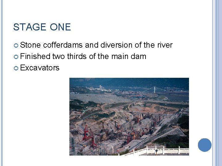 STAGE ONE Stone cofferdams and diversion of the river Finished two thirds of the