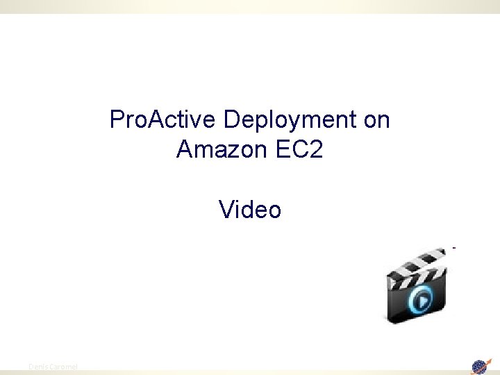 Pro. Active Deployment on Amazon EC 2 Video 102 Denis Caromel 