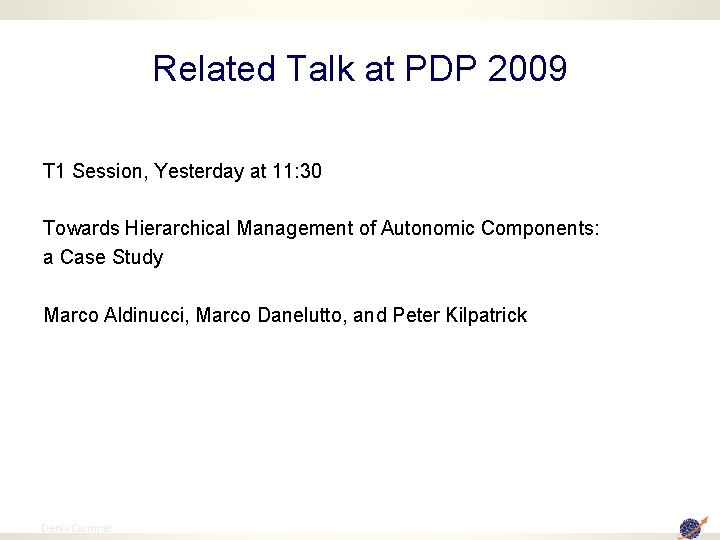 Related Talk at PDP 2009 T 1 Session, Yesterday at 11: 30 Towards Hierarchical